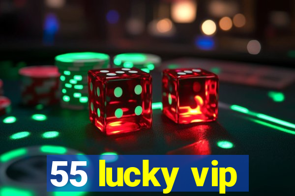 55 lucky vip